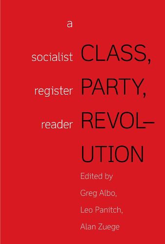 Cover image for Class, Party, Revolution: A Socialist Register Reader