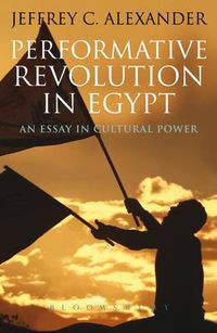 Cover image for Performative Revolution in Egypt: An Essay in Cultural Power