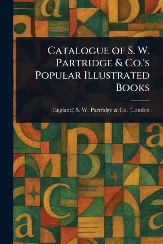 Cover image for Catalogue of S. W. Partridge & Co.'s Popular Illustrated Books