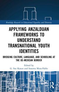 Cover image for Applying Anzalduan Frameworks to Understand Transnational Youth Identities