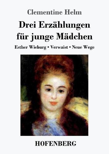 Cover image for Drei Erzahlungen fur junge Madchen: Esther Wieburg / Verwaist / Neue Wege