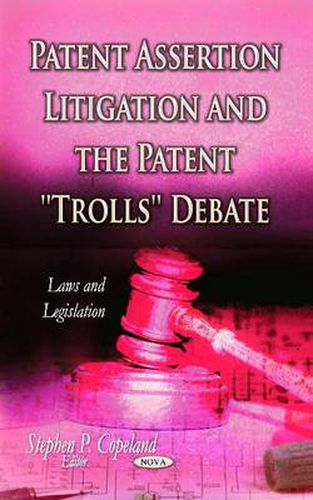 Cover image for Patent Assertion Litigation & the Patent ''Trolls'' Debate