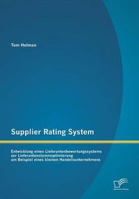 Cover image for Supplier Rating System: Entwicklung eines Lieferantenbewertungssystems zur Lieferantenstammoptimierung am Beispiel eines kleinen Handelsunternehmens