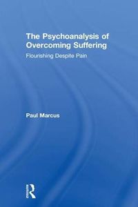 Cover image for The Psychoanalysis of Overcoming Suffering: Flourishing Despite Pain