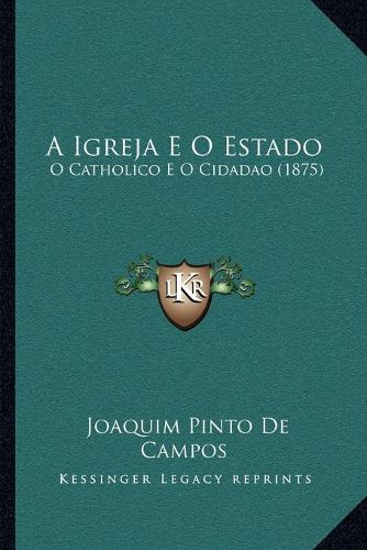 Cover image for A Igreja E O Estado: O Catholico E O Cidadao (1875)