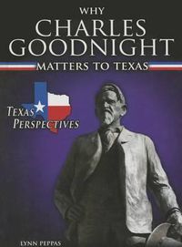 Cover image for Why Charles Goodnight Matters to Texas