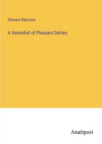 Cover image for A Handefull of Pleasant Delites