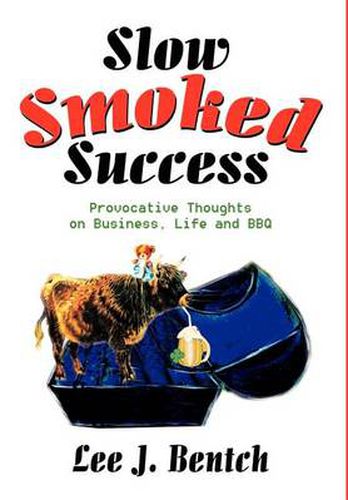 Cover image for Slow Smoked Success: Provocative Thoughts on Business, Life and BBQ