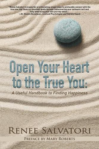 Cover image for Open Your Heart to the True You: A Useful Handbook to Finding Happiness