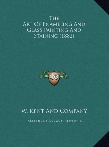 The Art of Enameling and Glass Painting and Staining (1882) the Art of Enameling and Glass Painting and Staining (1882)