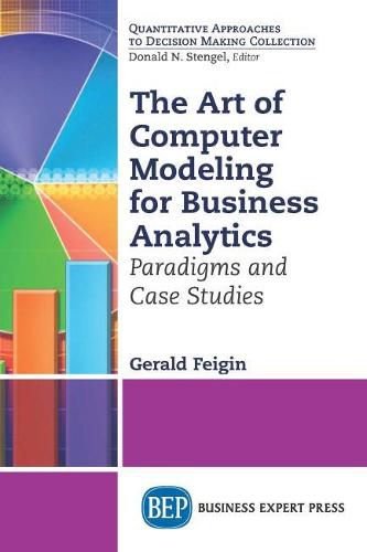 Cover image for The Art of Computer Modeling to Drive Business Decisions: Paradigms and Case Studies