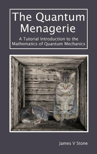 The Quantum Menagerie: A Tutorial Introduction to the Mathematics of Quantum Mechanics