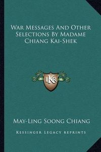 Cover image for War Messages and Other Selections by Madame Chiang Kai-Shek