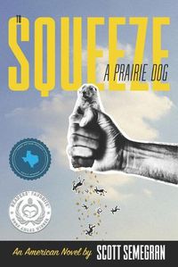 Cover image for To Squeeze a Prairie Dog: An American Novel