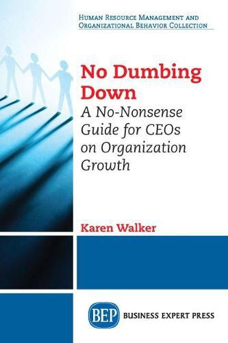 Cover image for No Dumbing Down: A No-Nonsense Guide for CEOs on Organization Growth