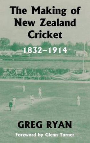 Cover image for The Making of New Zealand Cricket: 1832-1914