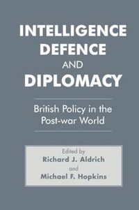 Cover image for Intelligence, Defence and Diplomacy: British Policy in the Post-War World