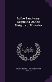 Cover image for In the Sanctuary. Sequel to on the Heights of Himalay