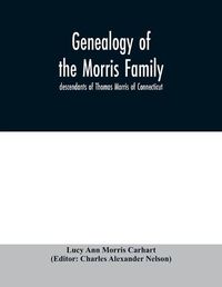 Cover image for Genealogy of the Morris family; descendants of Thomas Morris of Connecticut