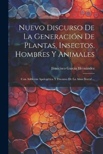Cover image for Nuevo Discurso De La Generacion De Plantas, Insectos, Hombres Y Animales