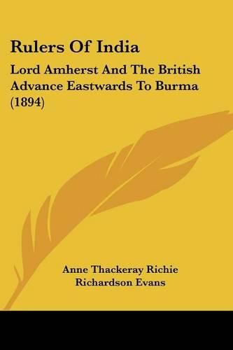 Cover image for Rulers of India: Lord Amherst and the British Advance Eastwards to Burma (1894)