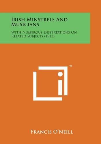 Cover image for Irish Minstrels and Musicians: With Numerous Dissertations on Related Subjects (1913)