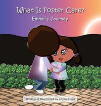 Cover image for What Is Foster Care?: Emma's Journey