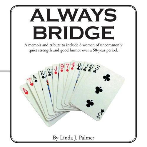 Cover image for Always Bridge: A Memoir and Tribute to Include 8 Women of Uncommonly Quiet Strength and Good Humor over a 58-Year Period.