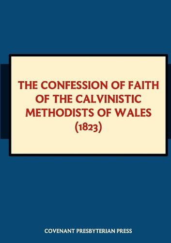 Cover image for The Confession of Faith of the Calvinistic Methodists of Wales (1823)