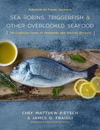 Cover image for Sea Robins, Triggerfish & Other Overlooked Seafood: The Complete Guide to Preparing and Serving Bycatch