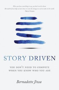 Cover image for Story Driven: You don't need to compete when you know who you are