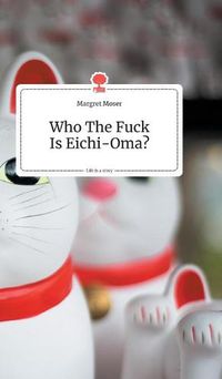 Cover image for Who The Fuck Is Eichi-Oma?. Life is a Story - story.one