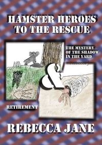 Cover image for Hamster Heroes to the Rescue: The Mystery of the Shadow in the Yard & Retirement