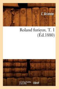 Cover image for Roland Furieux. T. 1 (Ed.1880)