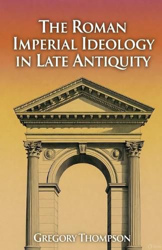 Cover image for The Roman Imperial Ideology in Late Antiquity