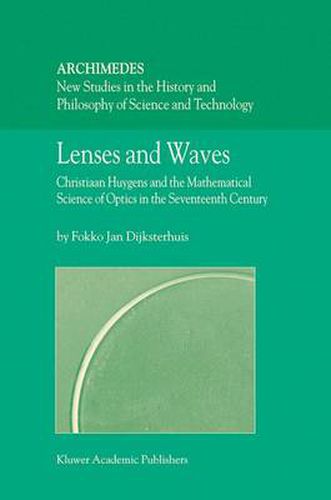 Cover image for Lenses and Waves: Christiaan Huygens and the Mathematical Science of Optics in the Seventeenth Century