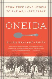 Cover image for Oneida: From Free Love Utopia to the Well-Set Table