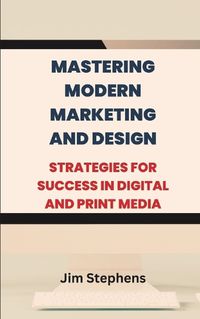 Cover image for Mastering Modern Marketing and Design