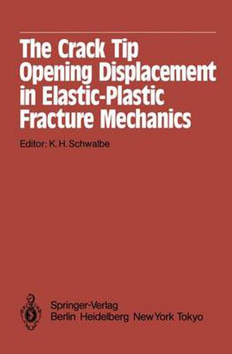 Cover image for The Crack Tip Opening Displacement in Elastic-Plastic Fracture Mechanics: Proceedings of the Workshop on the CTOD Methodology GKSS-Forschungszentrum Geesthacht, GmbH, Geesthacht, Germany, April 23-25, 1985