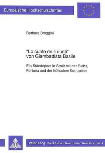 -Lo Cunto de Li Cunti- Von Giambattista Basile: Ein Staendepoet in Streit Mit Der Plebs, Fortuna Und Der Hoefischen Korruption