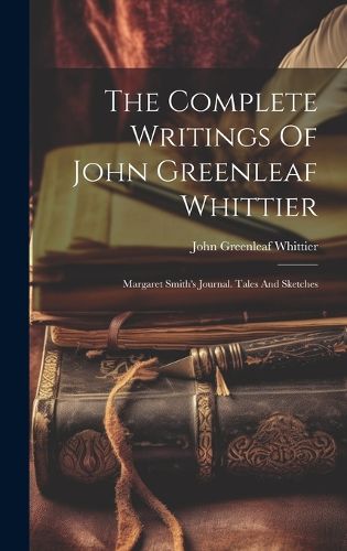 Cover image for The Complete Writings Of John Greenleaf Whittier