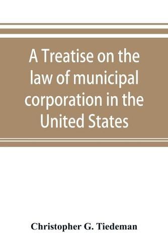 Cover image for A treatise on the law of municipal corporation in the United States