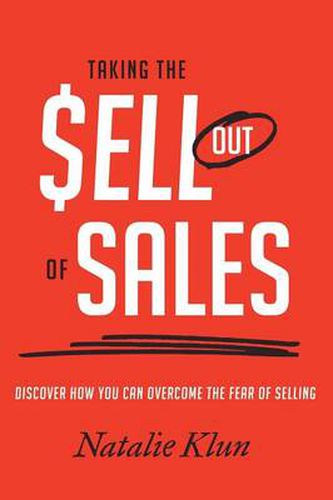 Cover image for Taking the Sell out of Sales: Discover How You Can Overcome the Fear of Selling