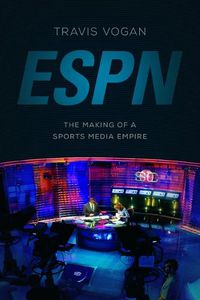 Cover image for ESPN: The Making of a Sports Media Empire