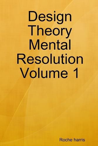 Cover image for Design Theory Mental Resolution Volume 1