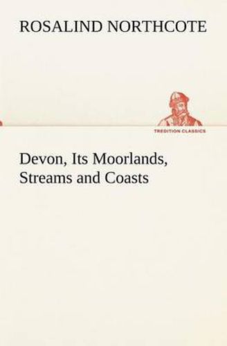Cover image for Devon, Its Moorlands, Streams and Coasts