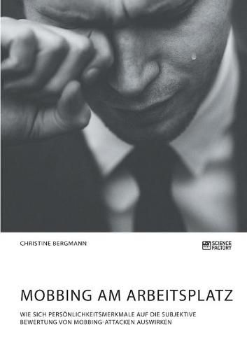 Cover image for Mobbing am Arbeitsplatz: Wie sich Persoenlichkeitsmerkmale auf die subjektive Bewertung von Mobbing-Attacken auswirken