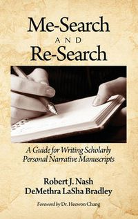 Cover image for Me-Search and Re-Search: A Guide for Writing Scholarly Personal Narrative Manuscripts