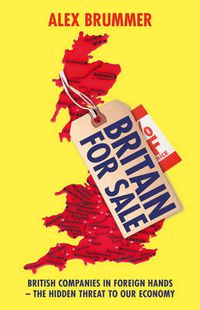 Cover image for Britain for Sale: British Companies in Foreign Hands - The Hidden Threat to Our Economy