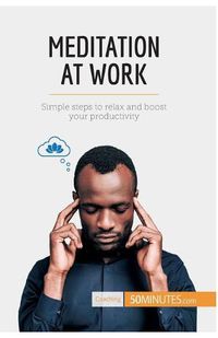 Cover image for Meditation at Work: Simple steps to relax and boost your productivity